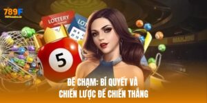 Đề Chạm: Bí Quyết và Chiến Lược Để Chiến Thắng Cùng 789F
