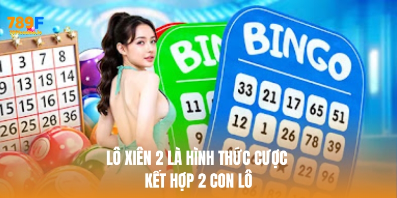 Lô xiên 2 là hình thức cược kết hợp 2 con lô trong một lượt chơi