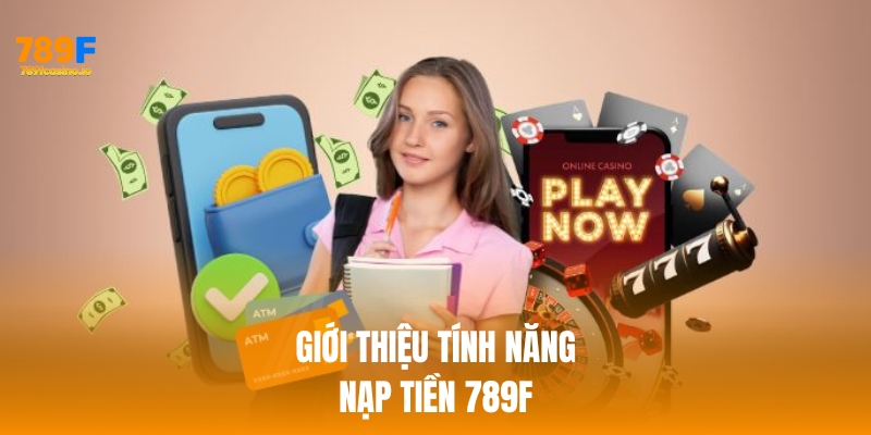 Giới thiệu về tính năng nạp tiền 789f